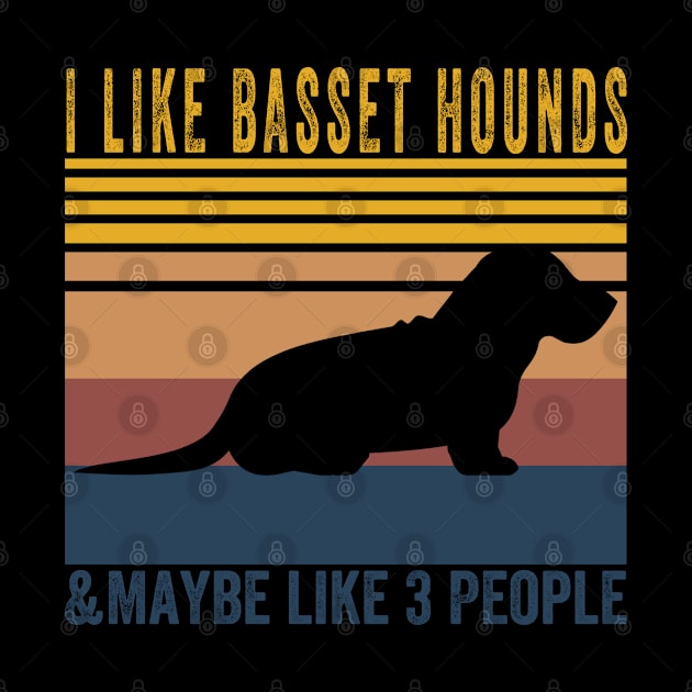 I Like BASSET HOUNDS Dogs And Maybe 3 People by Attia17