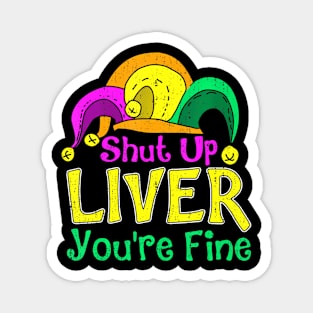 Shut Up Liver You're Fine,  Mardi Gras Parade Outfit Magnet