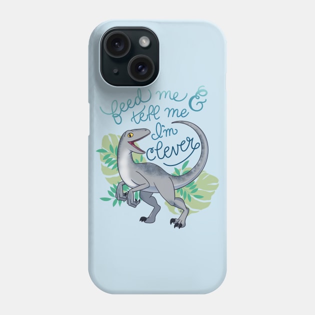 Feed Me and Tell Me I’m Clever Phone Case by mikaelak