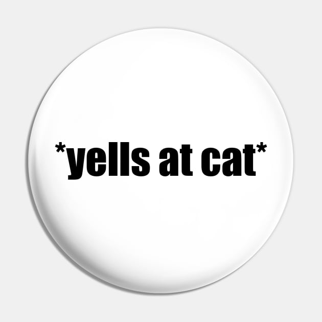 Woman Yelling at Cat Pin by quoteee