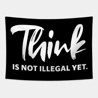 Think is not illegal yet - white text Tapestry