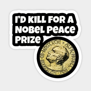 I'd kill for a Nobel Peace Prize Magnet