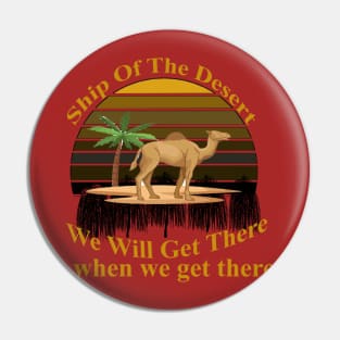 Ship Of The Desert, we will get there, when we  get there Pin