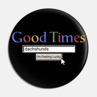 Good Times Dachshunds Pin