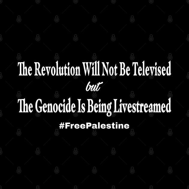 The Revolution Will Not Be Televised but The Genocide Is Being Livestreamed #FreePalestine - Horizontal by SubversiveWare