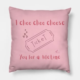 I choo choo choose you for lifetime- valentine Pillow