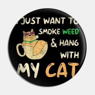 I Just Want To Smoke Weed And Hang With My Cat Pin