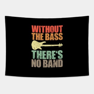 WITHOUT THE BASS THERE'S NO BAND funny bassist gift Tapestry