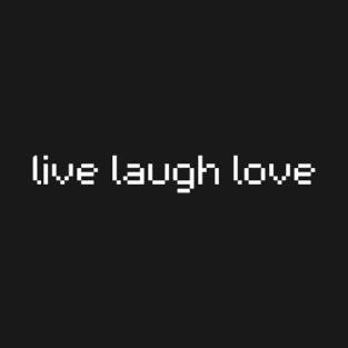 "live laugh love" T-Shirt