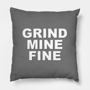 Grind Mine Fine Pillow