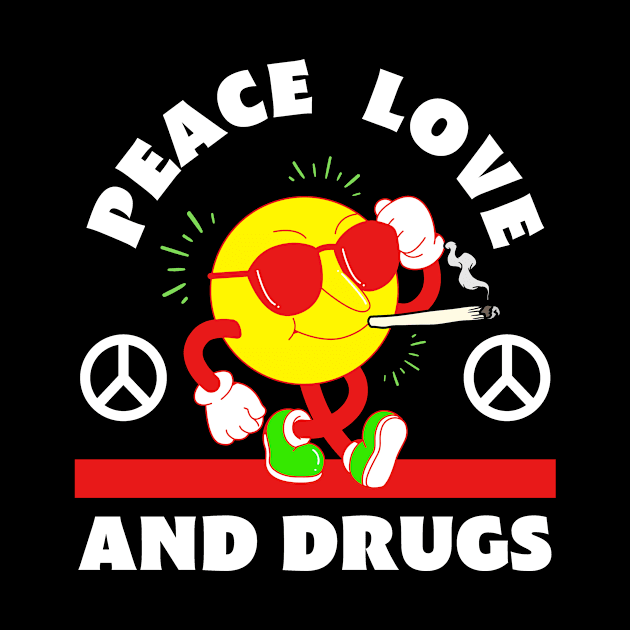 Peace Love And Drugs by SillyShirts