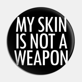 My Skin Is Not A Weapon Pin