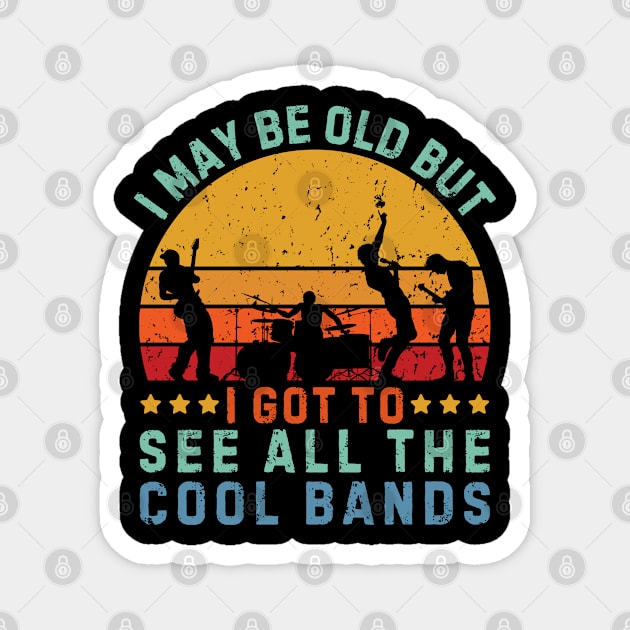 I May Be Old But I Got To See All The Cool Bands Magnet by DenverSlade