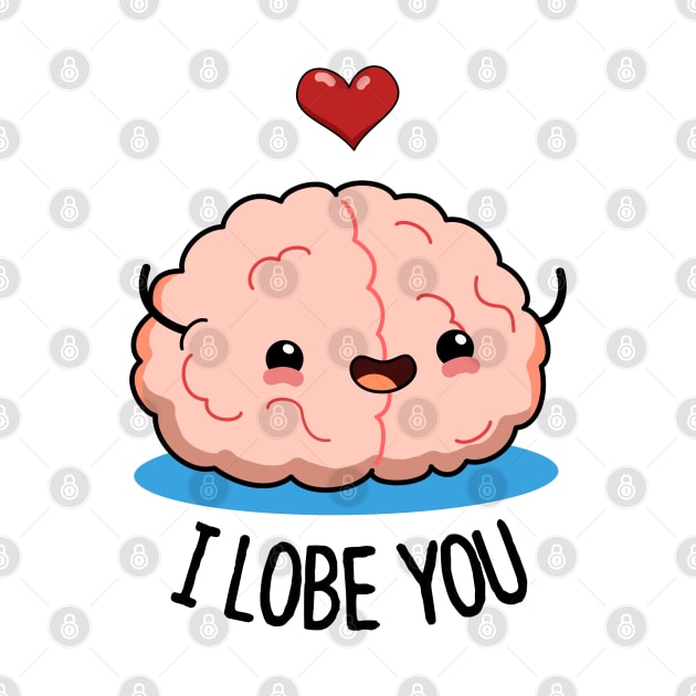 I Lobe You Cute Brain Pun. by punnybone