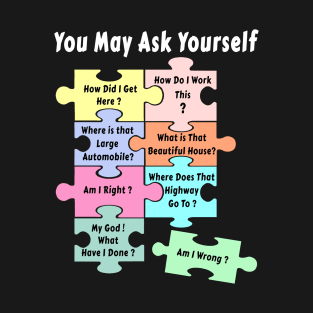 Puzzle You May Ask Yourself T-Shirt