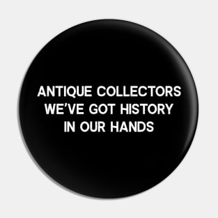 Antique Collectors We've Got History in Our Hands Pin