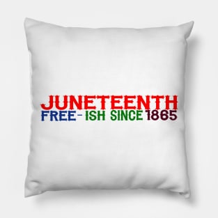 JUNETEENTH FREE-ISH SINCE 1865 Pillow