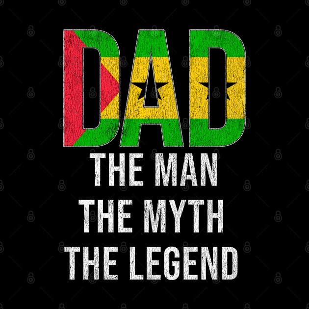 Sao Tomean Dad The Man The Myth The Legend - Gift for Sao Tomean Dad With Roots From Sao Tomean by Country Flags