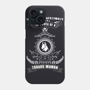 Never Underestimate The Power of a TAURUS Woman Phone Case