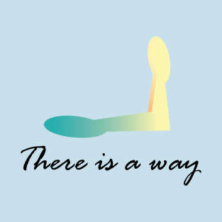 There is a way T-Shirt
