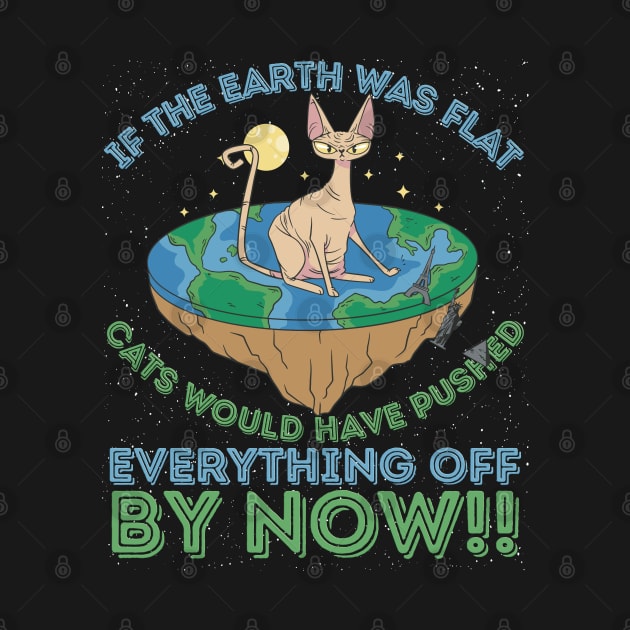 If The Earth Was Flat Cats Would Have Pushed by RuftupDesigns