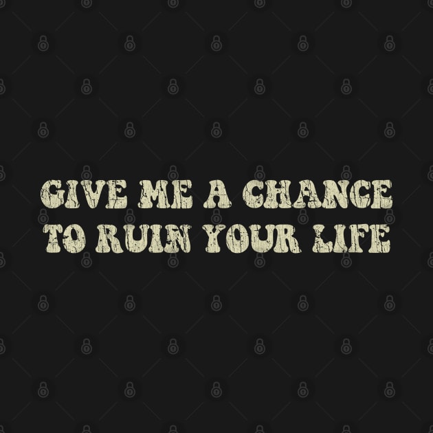 Give Me A Chance To Ruin Your Life 1978 by JCD666