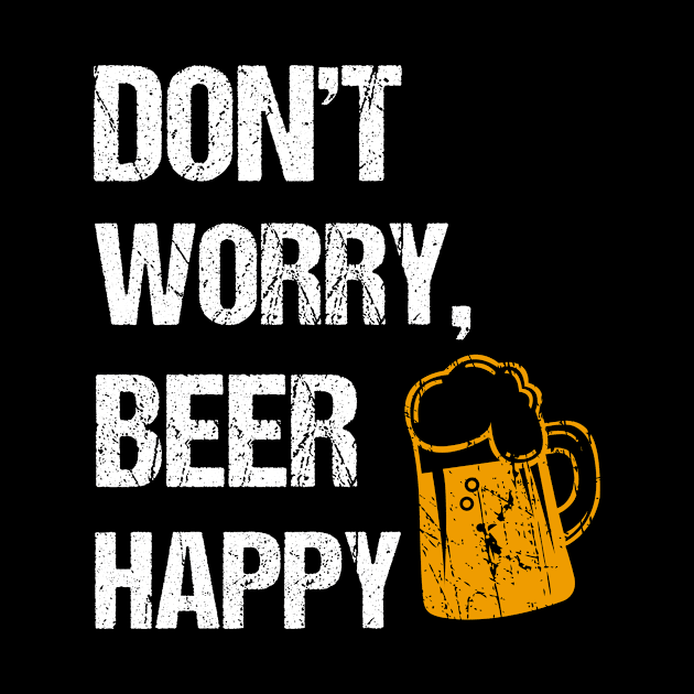 Don't worry, beer happy beer lover gifts by cypryanus