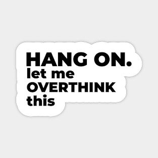 Hang on. Let me overthink this. Magnet