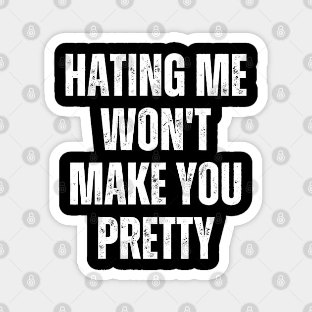 Hating Me Won't Make You Pretty Magnet by Mary_Momerwids