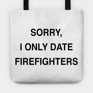 SORRY, I ONLY DATE FIREFIGHTERS Tote