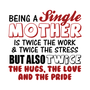 Being a single mother T-Shirt