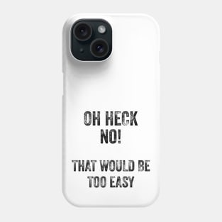 That Would Be Too Easy Phone Case