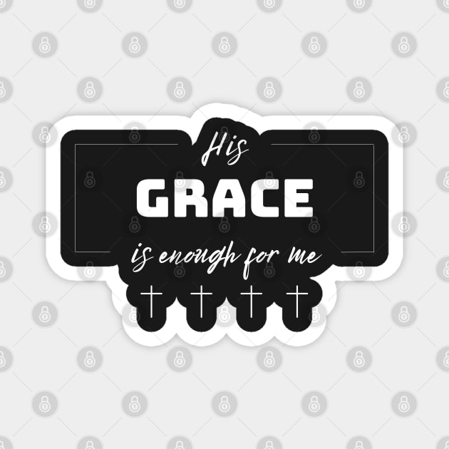 His Grace is Enough for Me V2 Magnet by Family journey with God