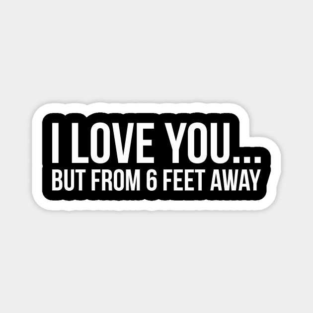 I LOVE YOU... BUT FROM 6 FEET AWAY funny saying quote Magnet by star trek fanart and more