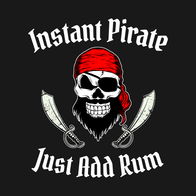 Instant Pirate Just Add Rum Funny Pirate Funny Pirate T Shirt Teepublic 4416