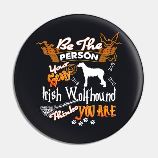 Be The Person Your Scary Irish Wolfhound Halloween Pin