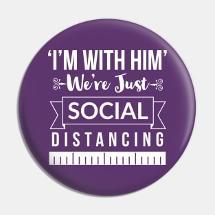 I'm with him, we're just social distancing Pin