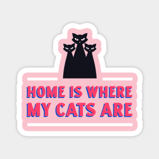 Cat Design- Home is where my cats are Magnet
