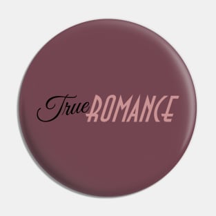 True Romance Pin