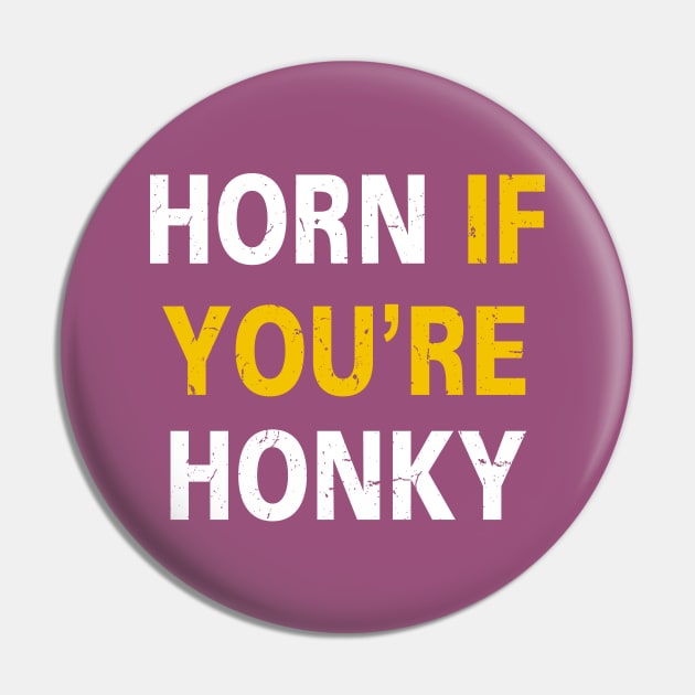 Horn If You're Honky (Distressed) [Rx-Tp] Pin by Roufxis