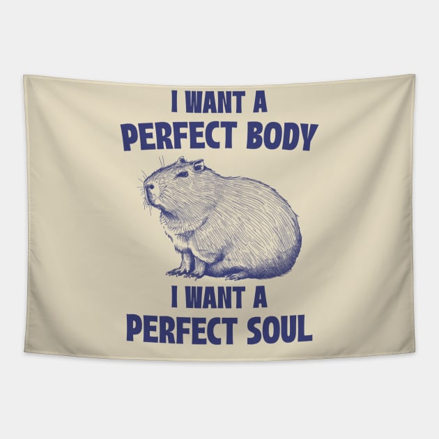 Capybara I Want A Perfect Body I Want A Perfect Soul Meme Tapestry by RetroPandora