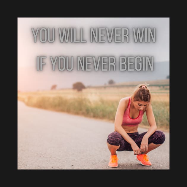 you will never win if you never begin by gawelprint