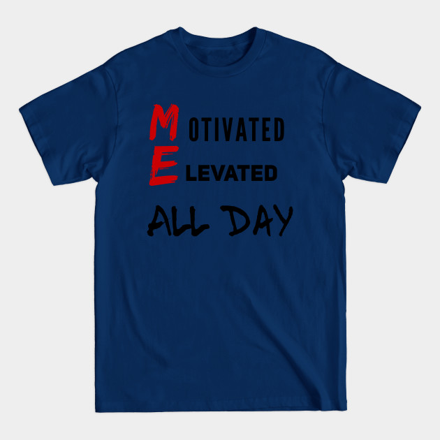 Disover Motivated Elevated ALL DAY - Motivational - T-Shirt