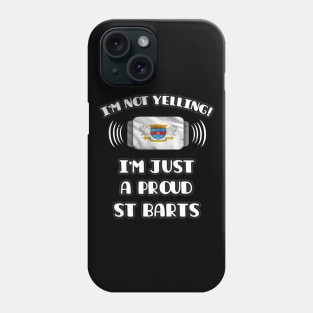 I'm Not Yelling I'm A Proud St Barts - Gift for St Barts With Roots From Saint Barthelemy Phone Case