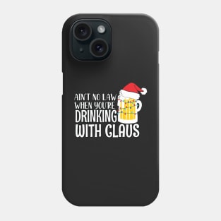 Aint No Law When youre drinking with Claus - Ugly Christmas Clause Beer Phone Case