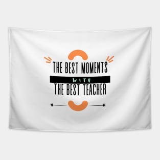 The Best Moments Wiht The Best Teacher t-shirt Tapestry