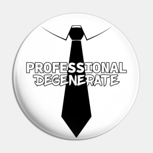 Professional Degenerate (Black on Light) Pin