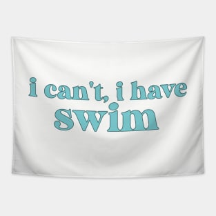 I Cant I Have Swim Tapestry