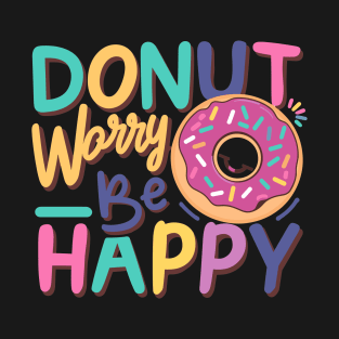 Donut Worry! T-Shirt