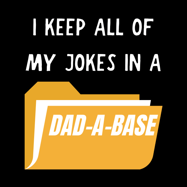 I keep all of my jokes in a dad-a-base by Caregiverology